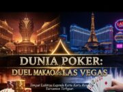 DUNIA POKER: Duel Megah Makau Melawan “Sin City” Las Vegas DUNIA POKER