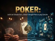 POKER: Lebih dari Sekadar Kartu, Sebuah Olahraga Pikiran yang Kompleks POKER