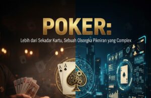 POKER: Lebih dari Sekadar Kartu, Sebuah Olahraga Pikiran yang Kompleks POKER