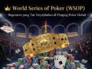 World Series of Poker: Hegemoni yang Tak Tergoyahkan di Panggung Poker Global 2025 World Series of Poker