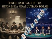 Poker: Dari Saloon Tua hingga Meja Final Jutaan Dolar 2025 Poker Dari Saloon Tua hingga Meja Final Jutaan Dolar